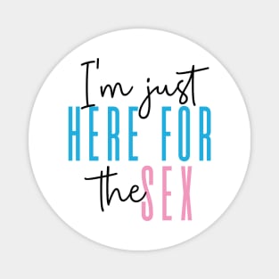 I'm just here for the sex Gender Reveal Party Magnet